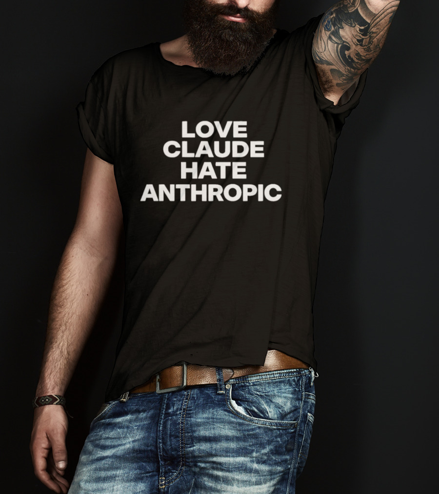 Love Claude Hate Anthropic Artificial Intelligence T-Shirt