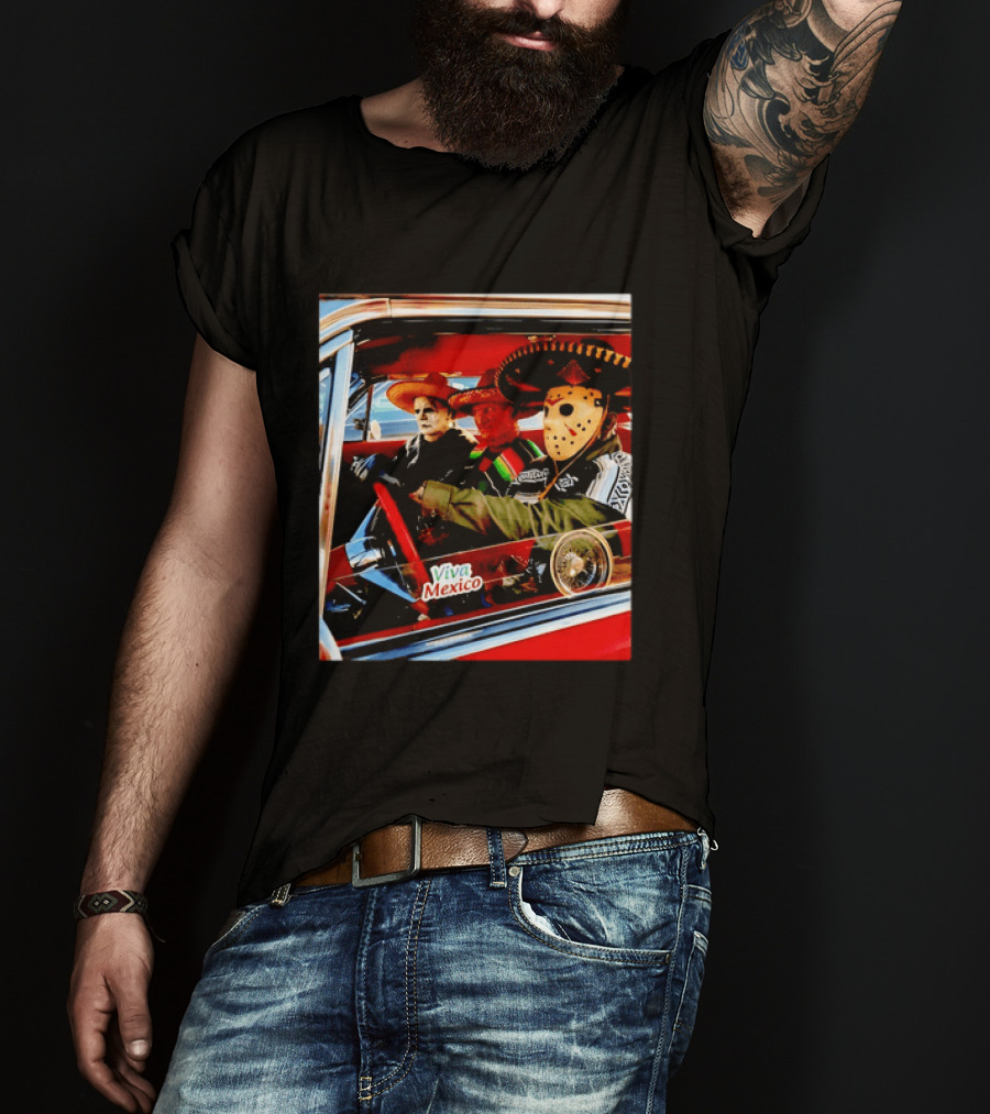 Michael Myers Freddy Krueger Jason Voorhees In Sombreros Viva Mexico T-Shirt