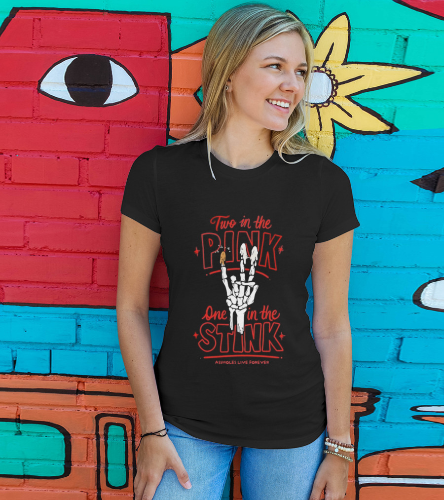 Two In The Pink One In The Stink Assholes Live Forever Skeleton Hand Gesture T-Shirt