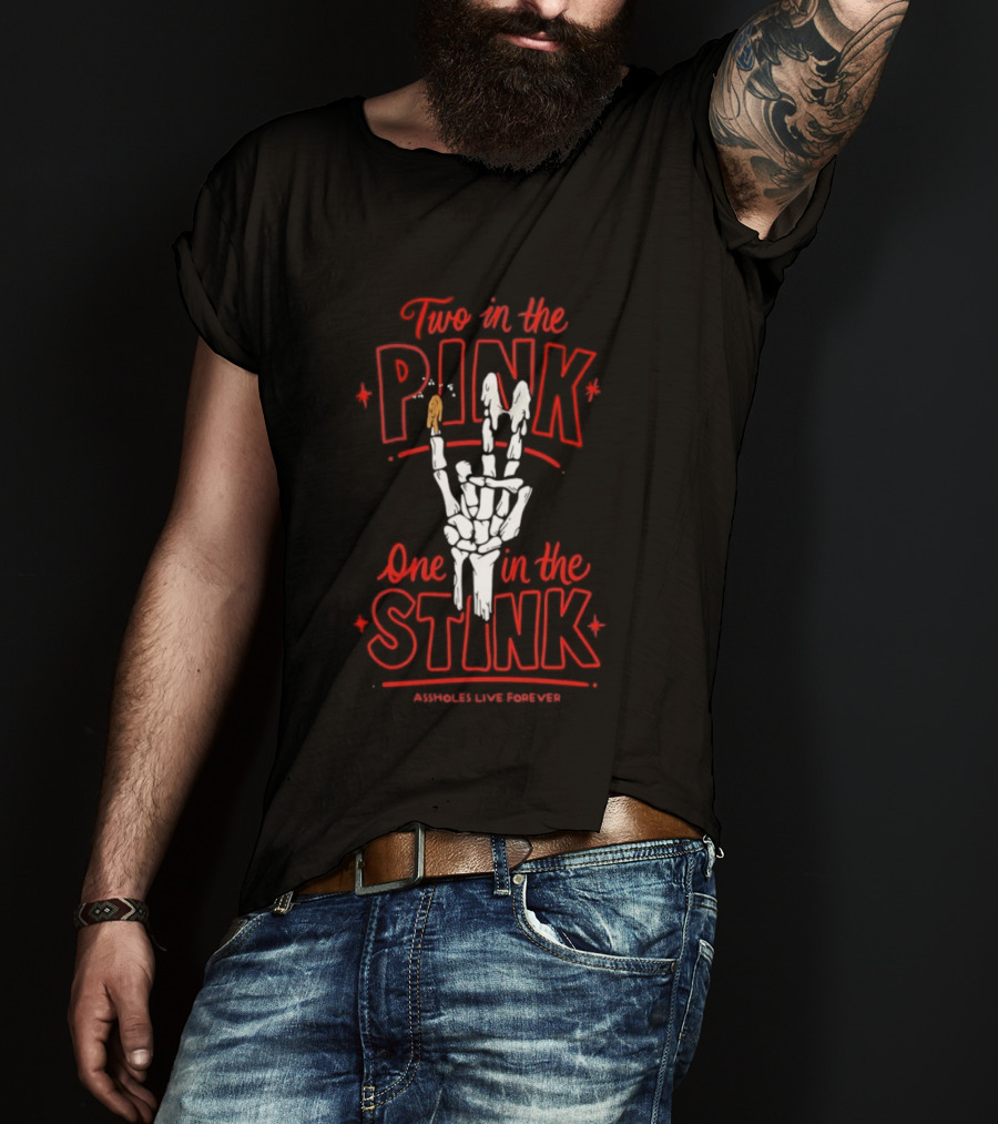Two In The Pink One In The Stink Assholes Live Forever Skeleton Hand Gesture T-Shirt