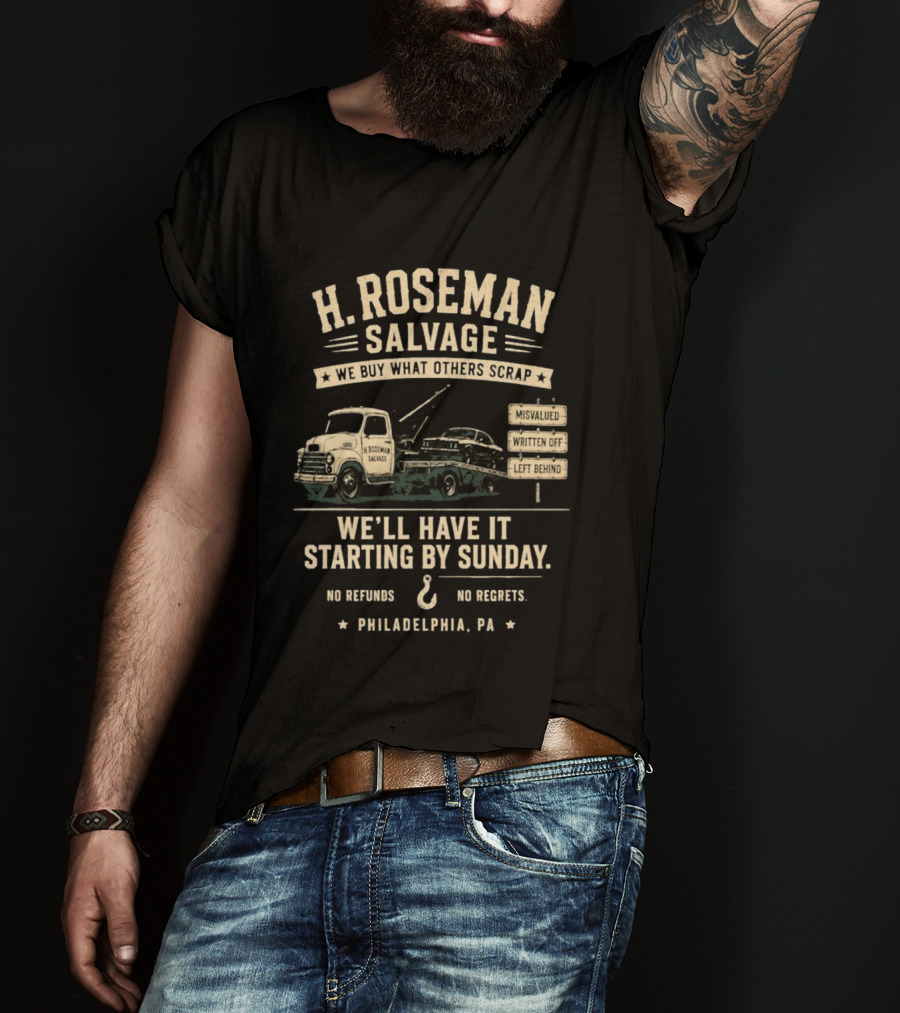 H Roseman Salvage Philadelphia We Buy What Others Scrap No Regrets No Refunds Starting By Sunday Misvalued Written Off Left Behind T-Shirt