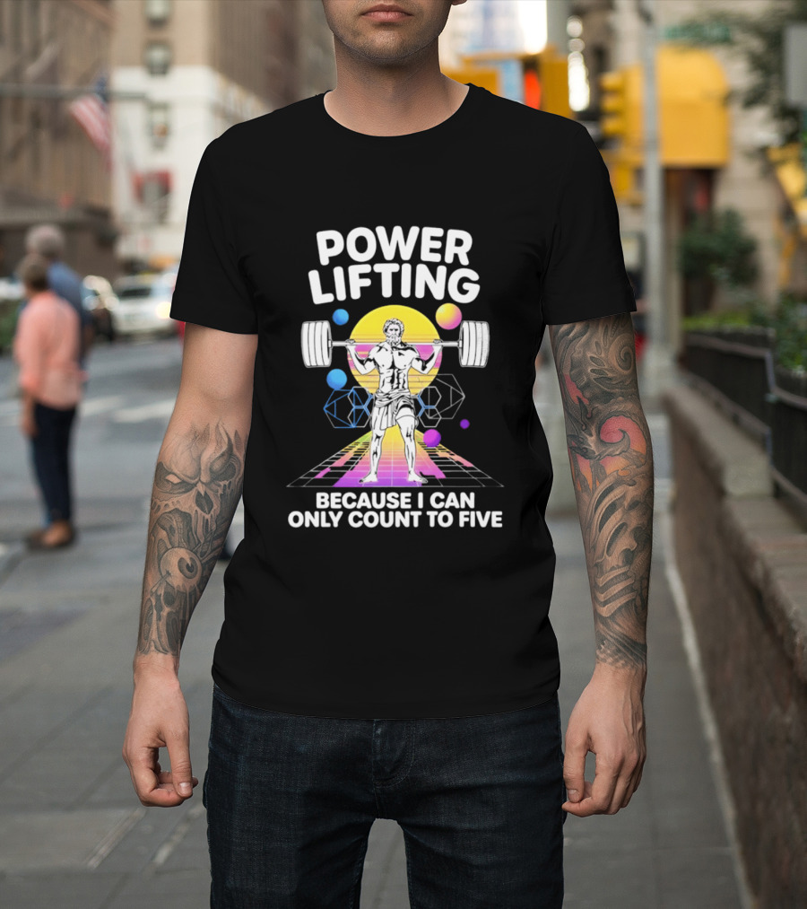 Power Lifting Because I Can Only Count To Five Retro Barbell Gym Workout Humor T-Shirt