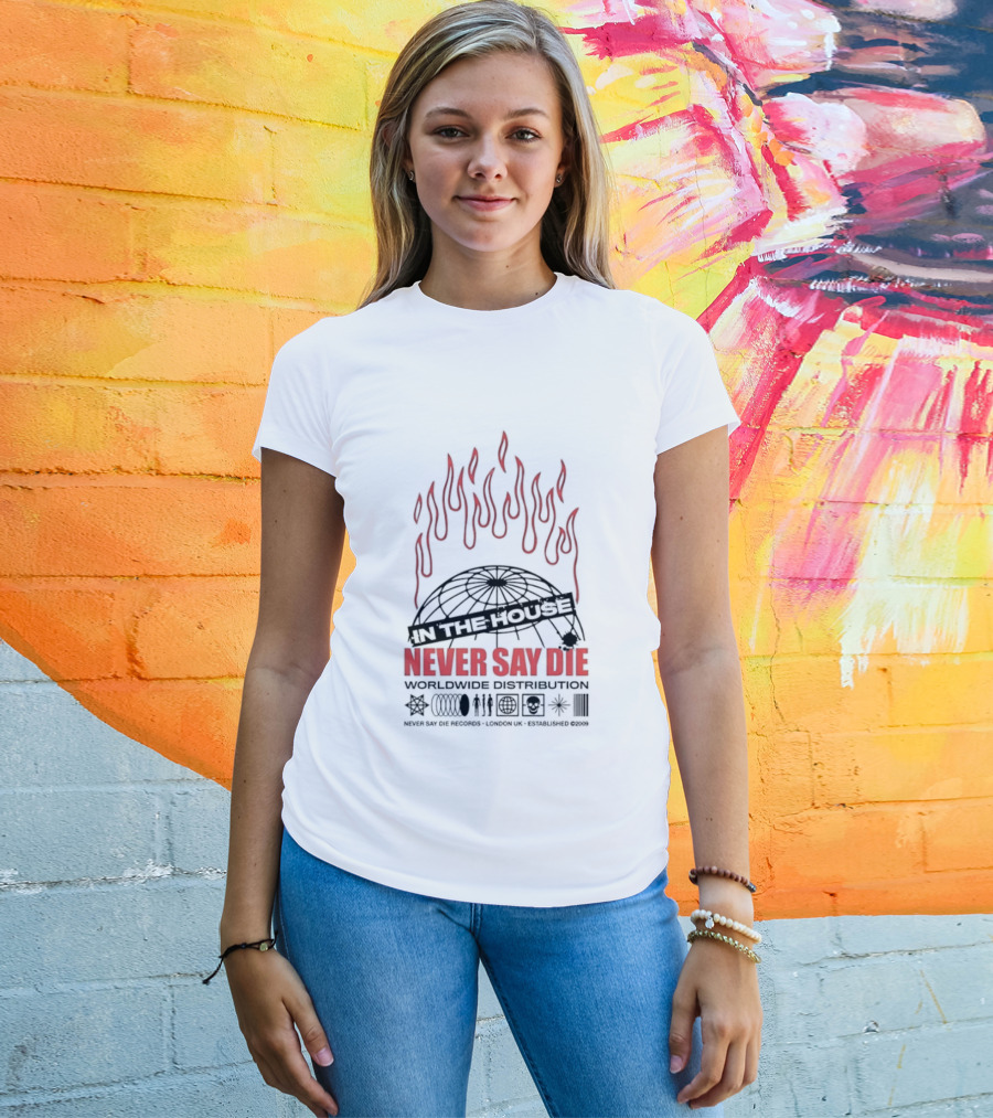 Never Say Die Records In The House Flame Design Worldwide Distribution T-Shirt