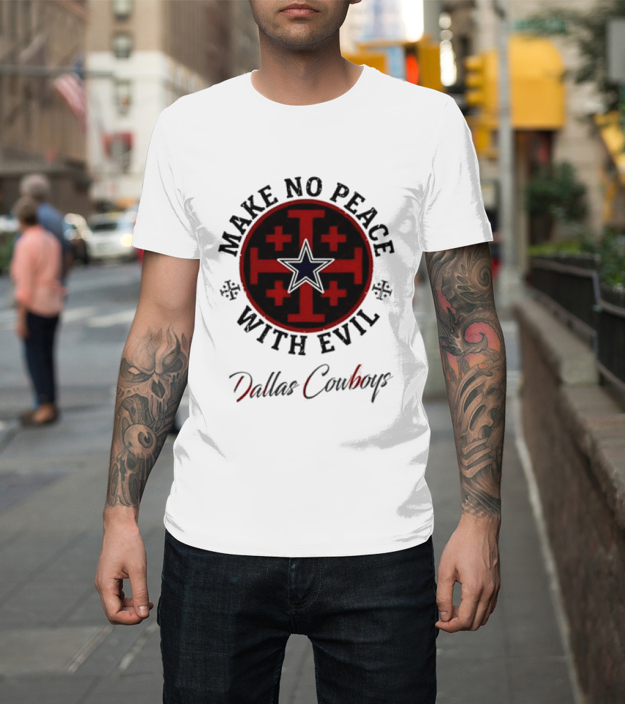 Dallas Cowboys Make No Peace With Evil Star And Cross T-Shirt