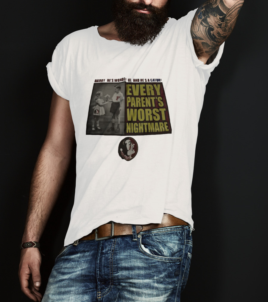 Daddy He's Wonderful And He's A Gator Every Parent's Worst Nightmare Florida State Seminoles T-Shirt