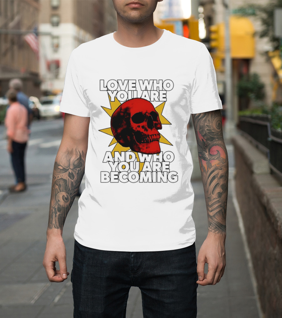 Love Who You Are And Who You Are Becoming Skull Red Sunburst T-Shirt