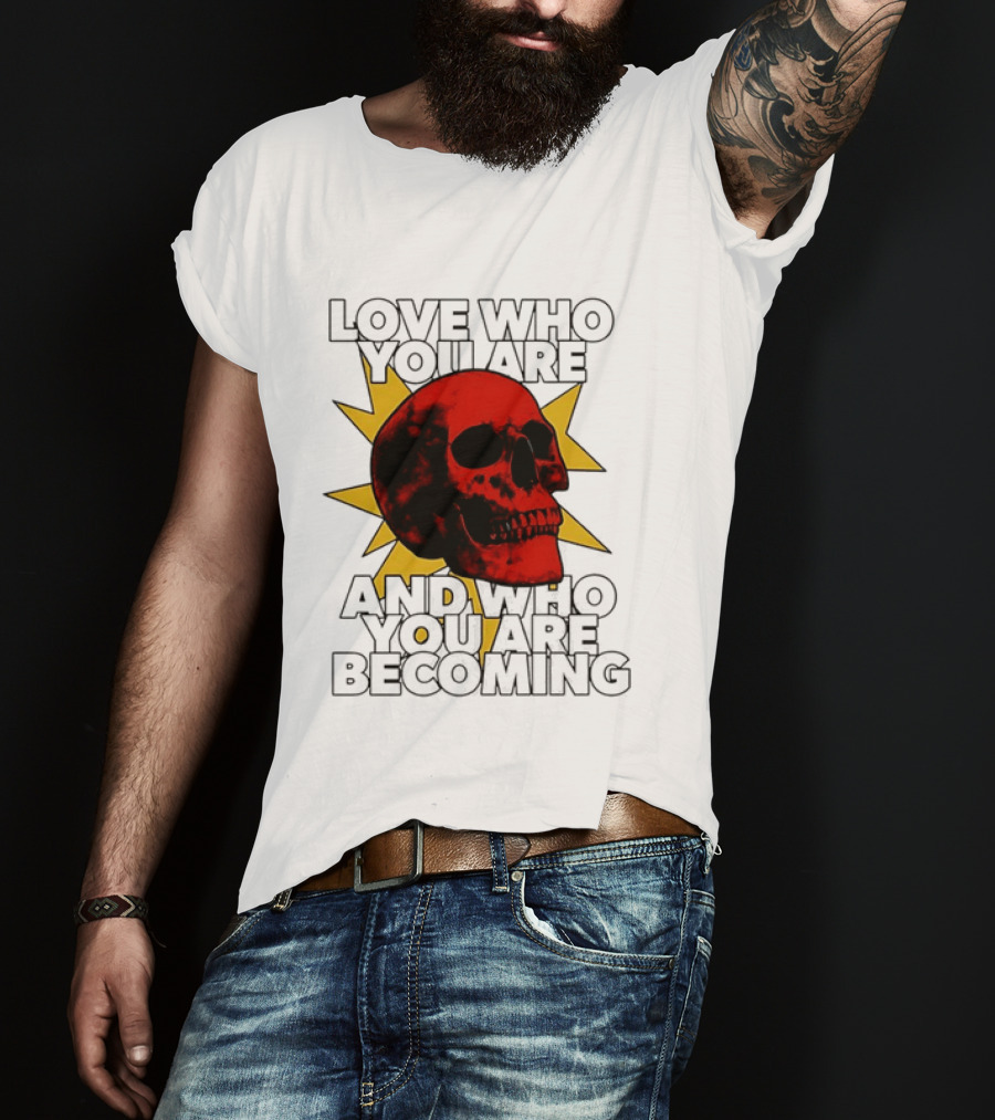 Love Who You Are And Who You Are Becoming Skull Red Sunburst T-Shirt