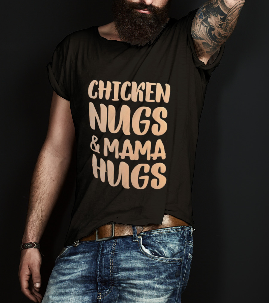 Chicken Nugs And Mama Hugs Fun Mom Life T-Shirt