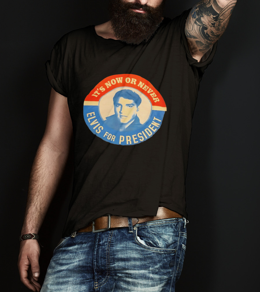 Elvis Presley It's Now Or Never For President T-Shirt