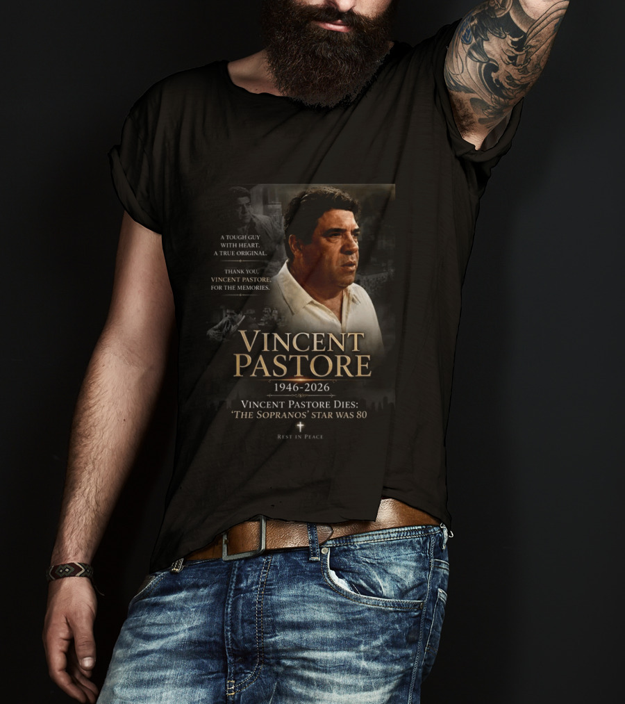 Vincent Pastore 1946 2026 The Sopranos Star A Tough Guy With Heart T-Shirt
