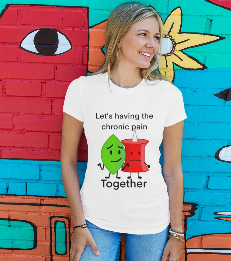 Let's Having The Chronic Pain Together Leaf And Red Pushpin Characters T-Shirt