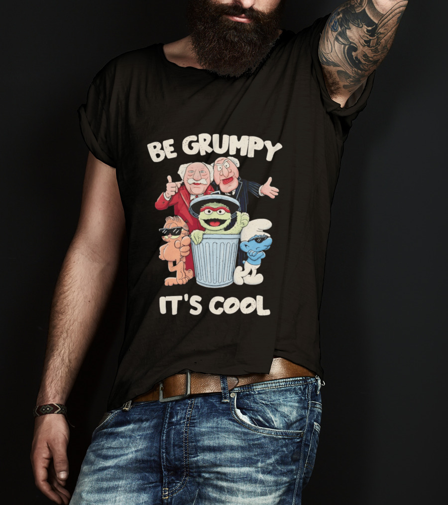 Be Grumpy It's Cool With Statler Waldorf Oscar The Grouch Garfield Smurf T-Shirt