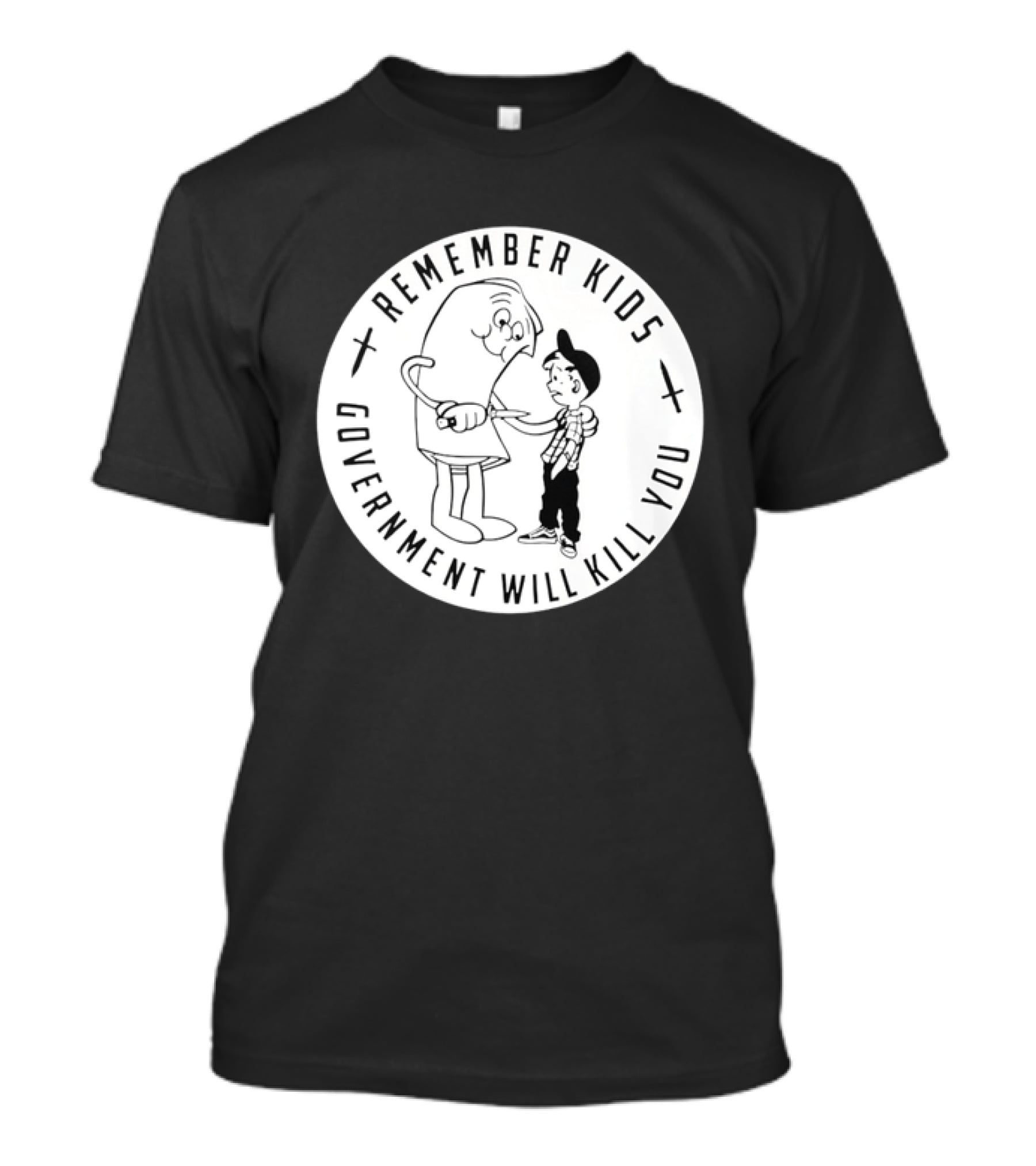 Remember Kids Government Will Kill You Political Satire T-Shirt