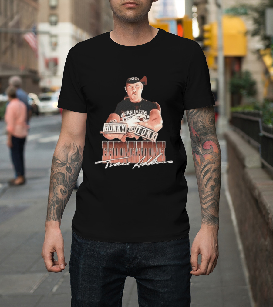Trace Adkins Honky Tonk Badonkadonk Born In The Country Music T-Shirt