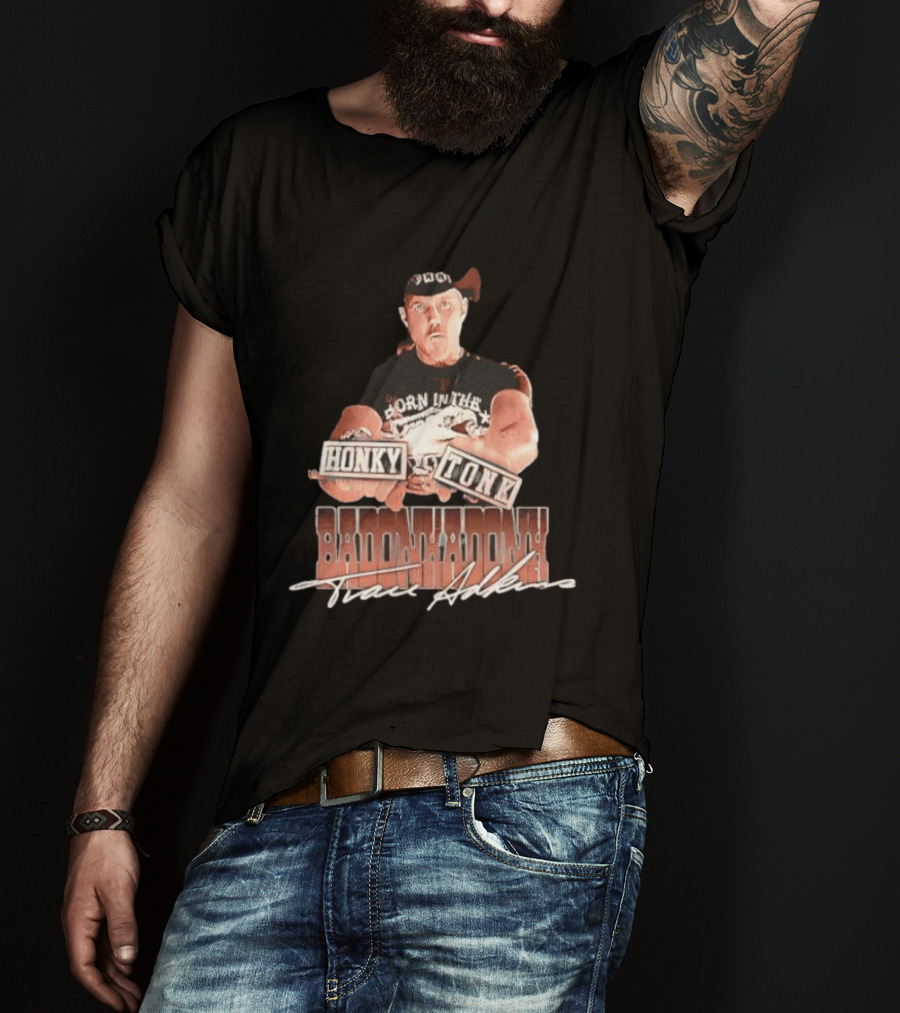 Trace Adkins Honky Tonk Badonkadonk Born In The Country Music T-Shirt