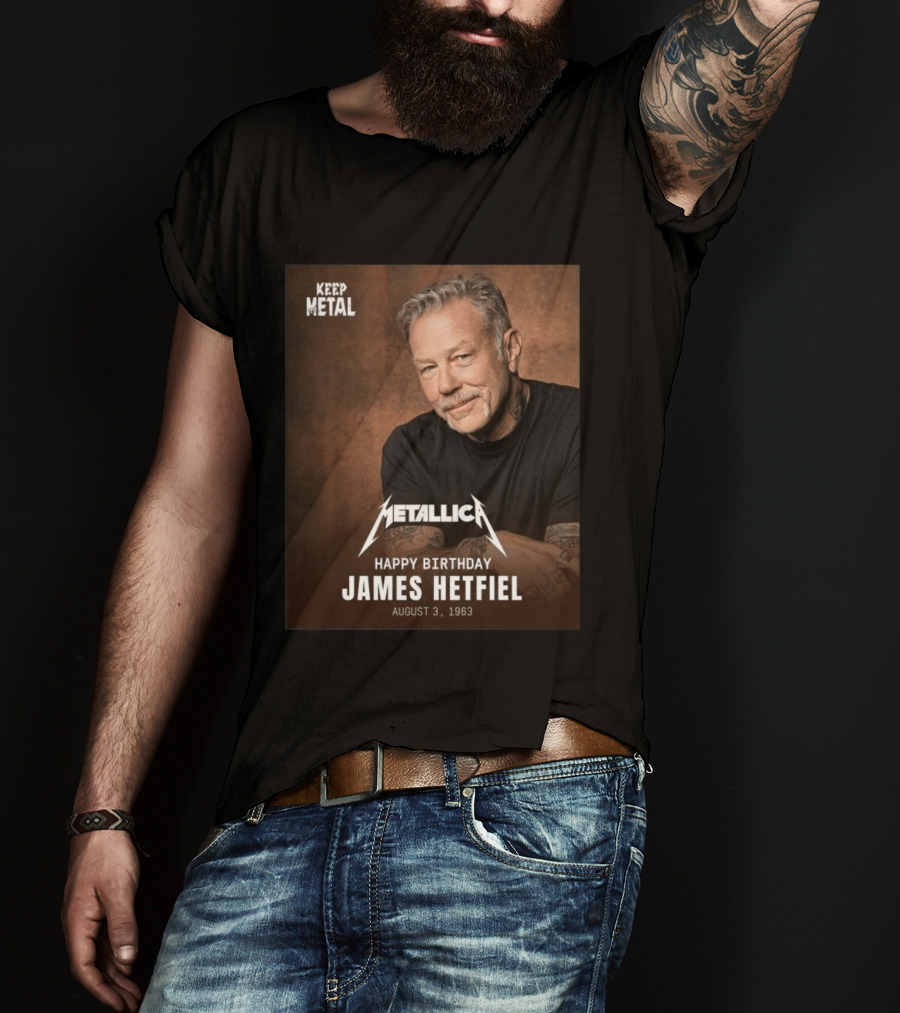 Keep Metal Metallica Happy Birthday James Hetfield August 3 1963 T-Shirt