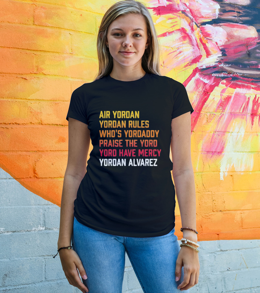 Air Yordan Yordan Rules Who's Yordaddy Praise The Yoro Yoro Have Mercy Yordan Alvarez T-Shirt