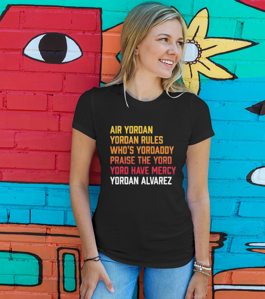 Air Yordan Yordan Rules Who's Yordaddy Praise The Yoro Yoro Have Mercy Yordan Alvarez T-Shirt