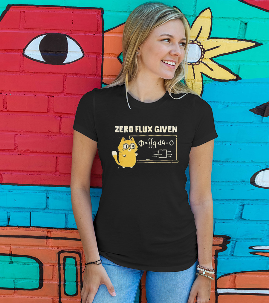 Zero Flux Given Cat Funny Physics Math Science T-Shirt