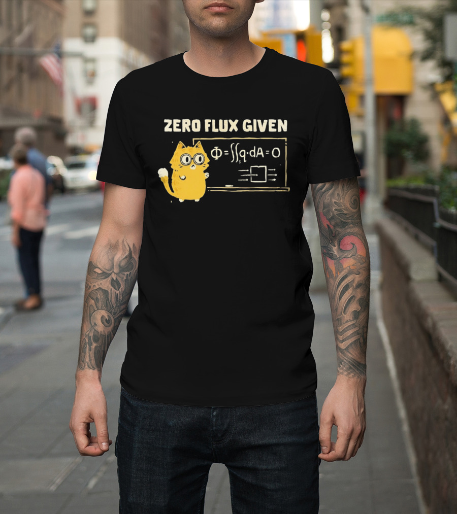 Zero Flux Given Cat Funny Physics Math Science T-Shirt
