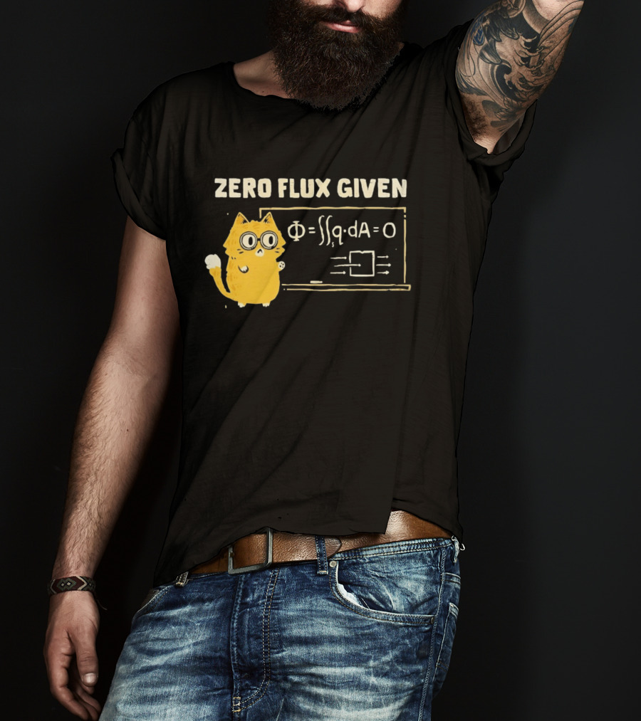 Zero Flux Given Cat Funny Physics Math Science T-Shirt
