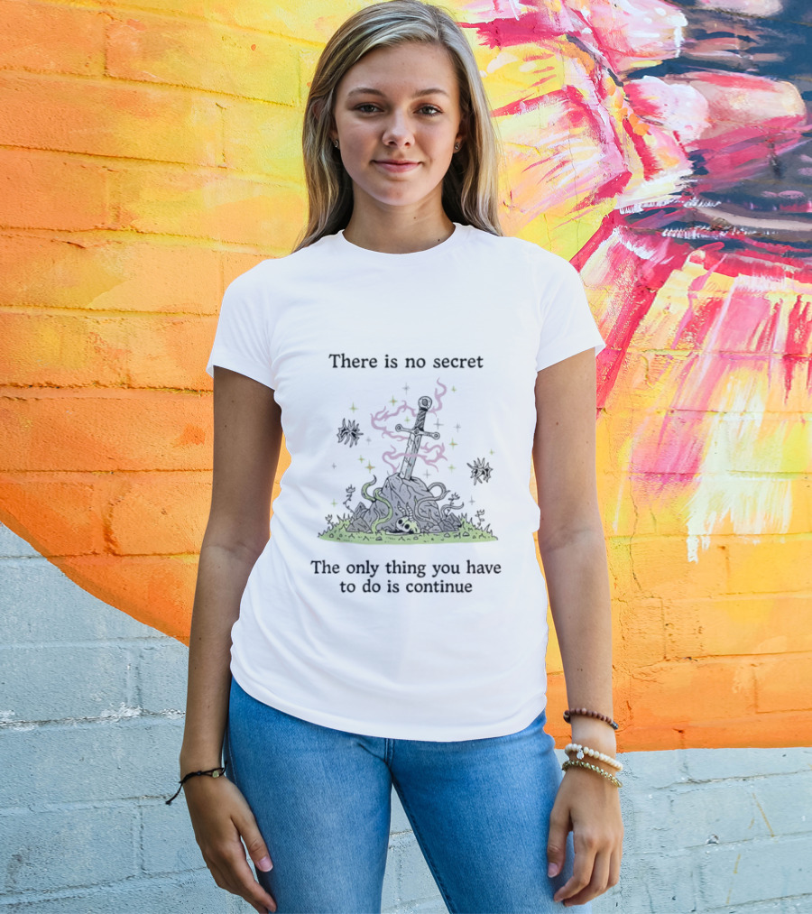 There Is No Secret Sword Magic Adventure Continue Quest T-Shirt