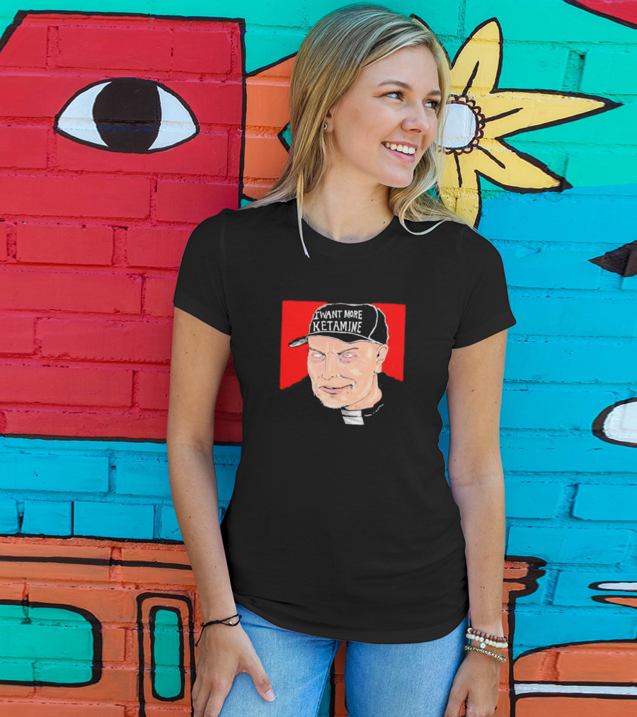 Elon Musk I Want More Ketamine Hat T-Shirt