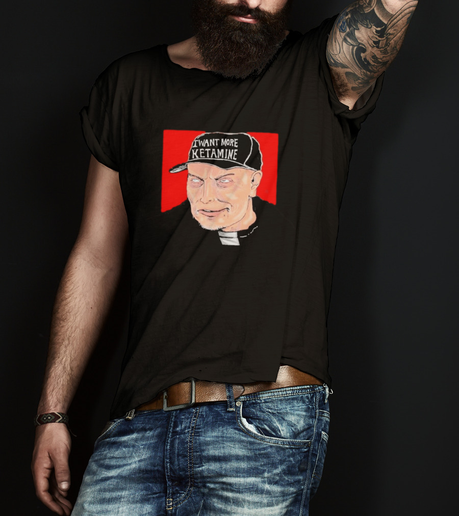 Elon Musk I Want More Ketamine Hat T-Shirt