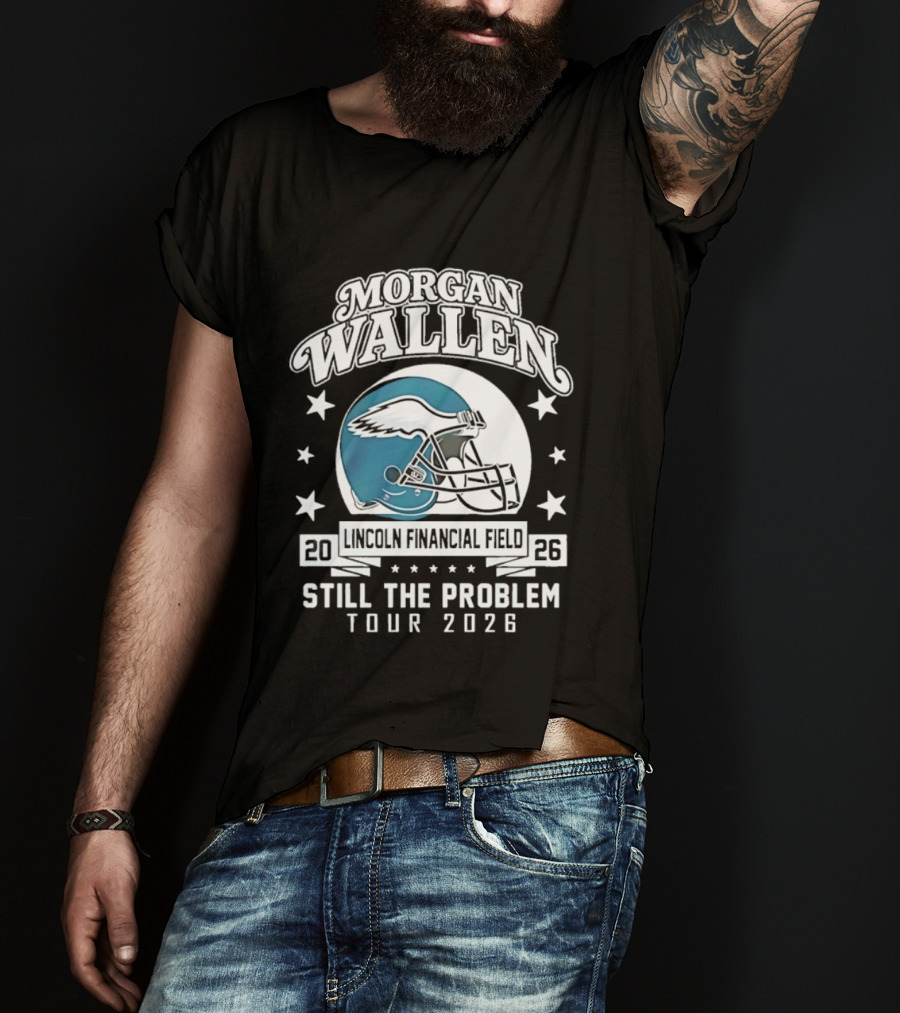 Morgan Wallen Still The Problem Tour 2026 Lincoln Financial Field Philadelphia Eagles T-Shirt
