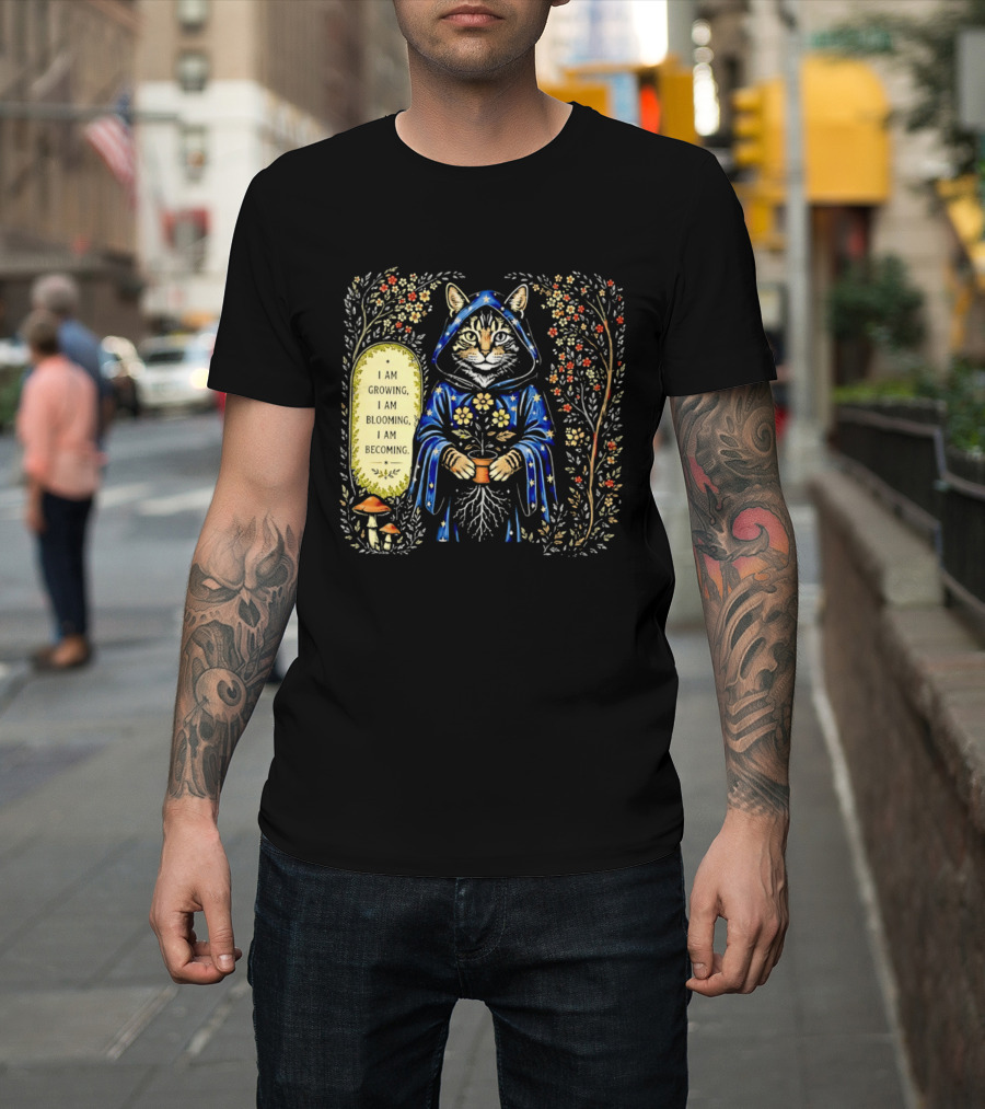 I Am Growing I Am Blooming I Am Becoming Wizard Cat Enchanted Blooms Nature Magic T-Shirt
