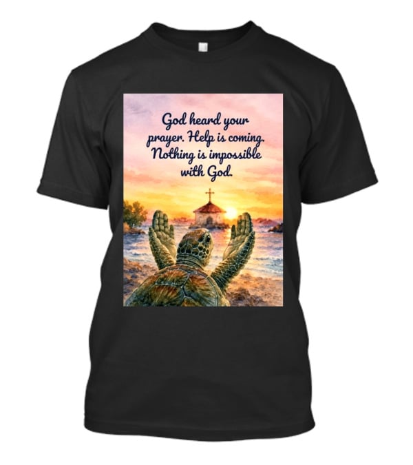 God Heard Your Prayer Help Is Coming Nothing Is Impossible With Turtle And Church Sunset T-Shirt
