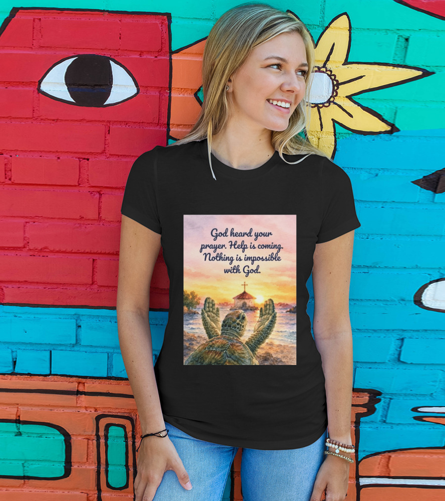 God Heard Your Prayer Help Is Coming Nothing Is Impossible With Turtle And Church Sunset T-Shirt