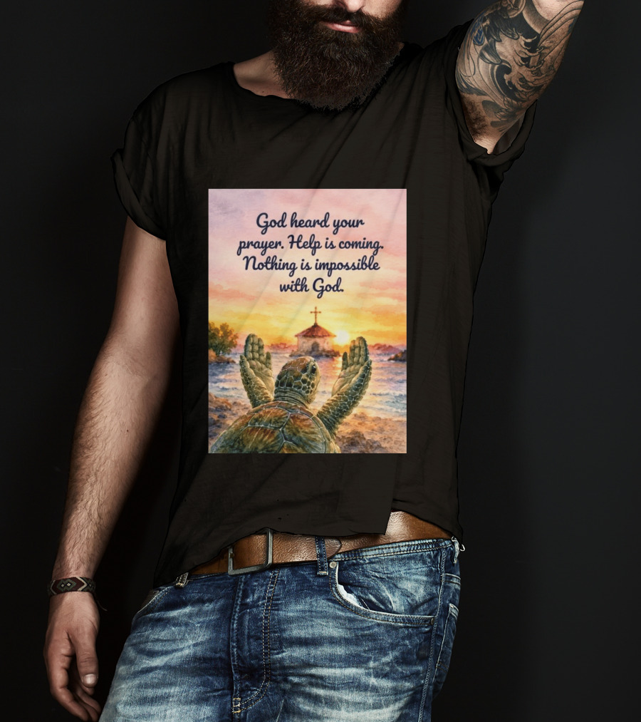 God Heard Your Prayer Help Is Coming Nothing Is Impossible With Turtle And Church Sunset T-Shirt