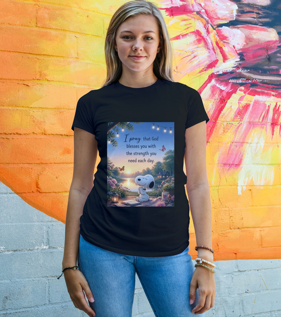 I Pray That God Blesses You With The Strength You Need Each Day Snoopy Peaceful Nature Scene T-Shirt