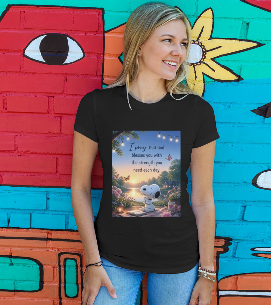 I Pray That God Blesses You With The Strength You Need Each Day Snoopy Peaceful Nature Scene T-Shirt