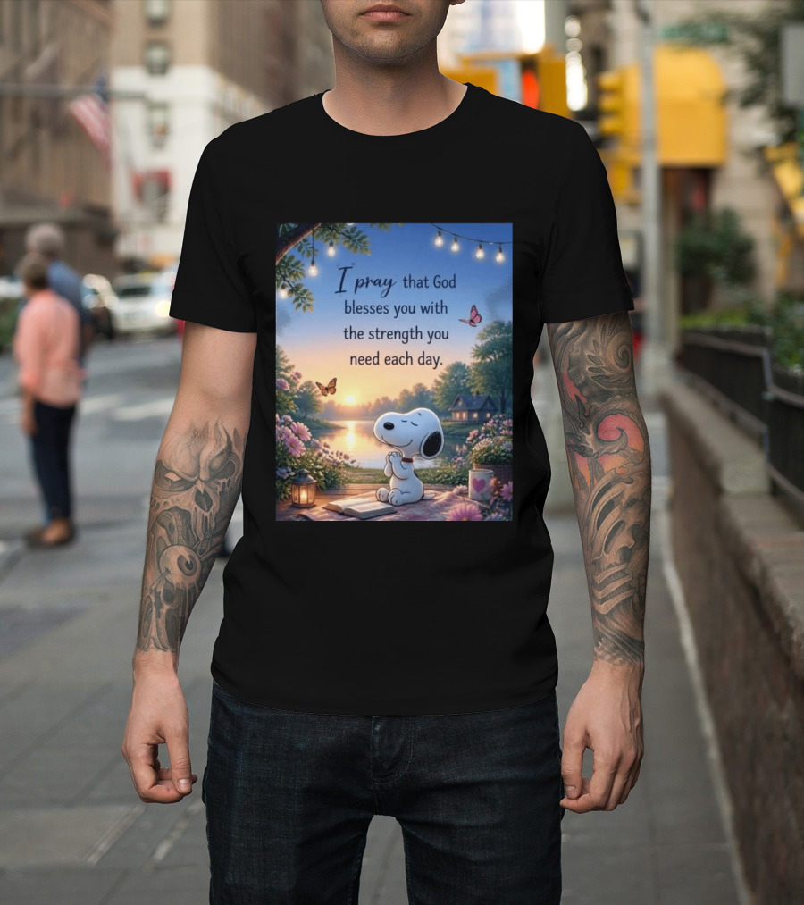 I Pray That God Blesses You With The Strength You Need Each Day Snoopy Peaceful Nature Scene T-Shirt