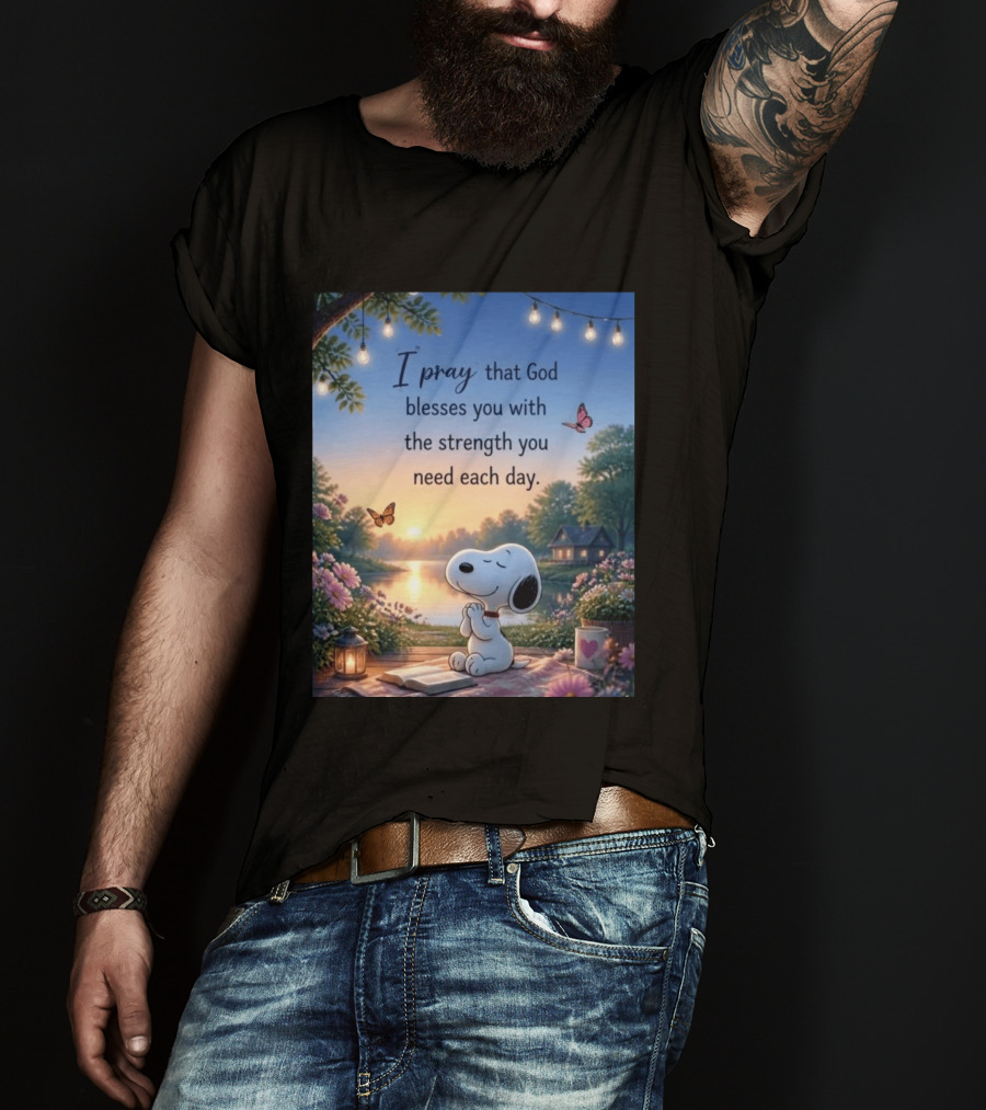 I Pray That God Blesses You With The Strength You Need Each Day Snoopy Peaceful Nature Scene T-Shirt