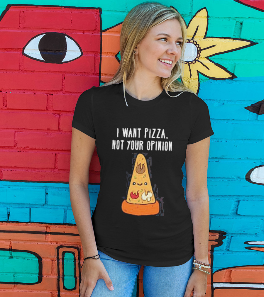 I Want Pizza Not Your Opinion Cheese Slice Cartoon T-Shirt