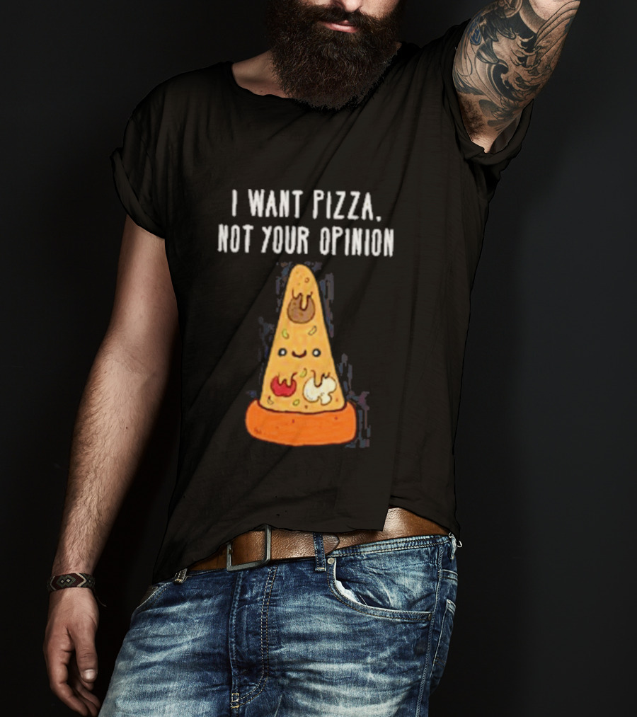 I Want Pizza Not Your Opinion Cheese Slice Cartoon T-Shirt