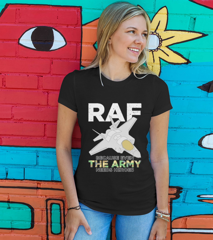 RAF Heroes Because Even The Army Needs Heroes With Jet Image T-Shirt