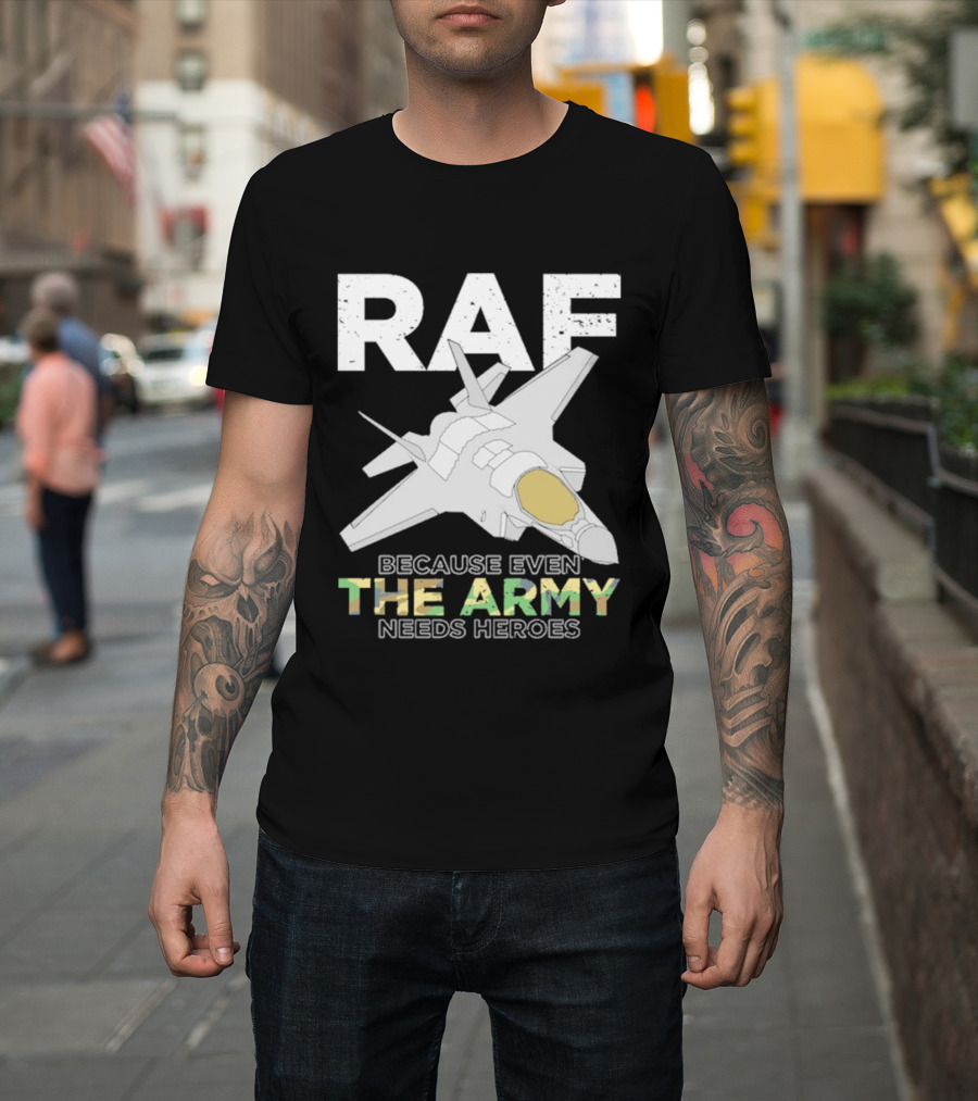 RAF Heroes Because Even The Army Needs Heroes With Jet Image T-Shirt