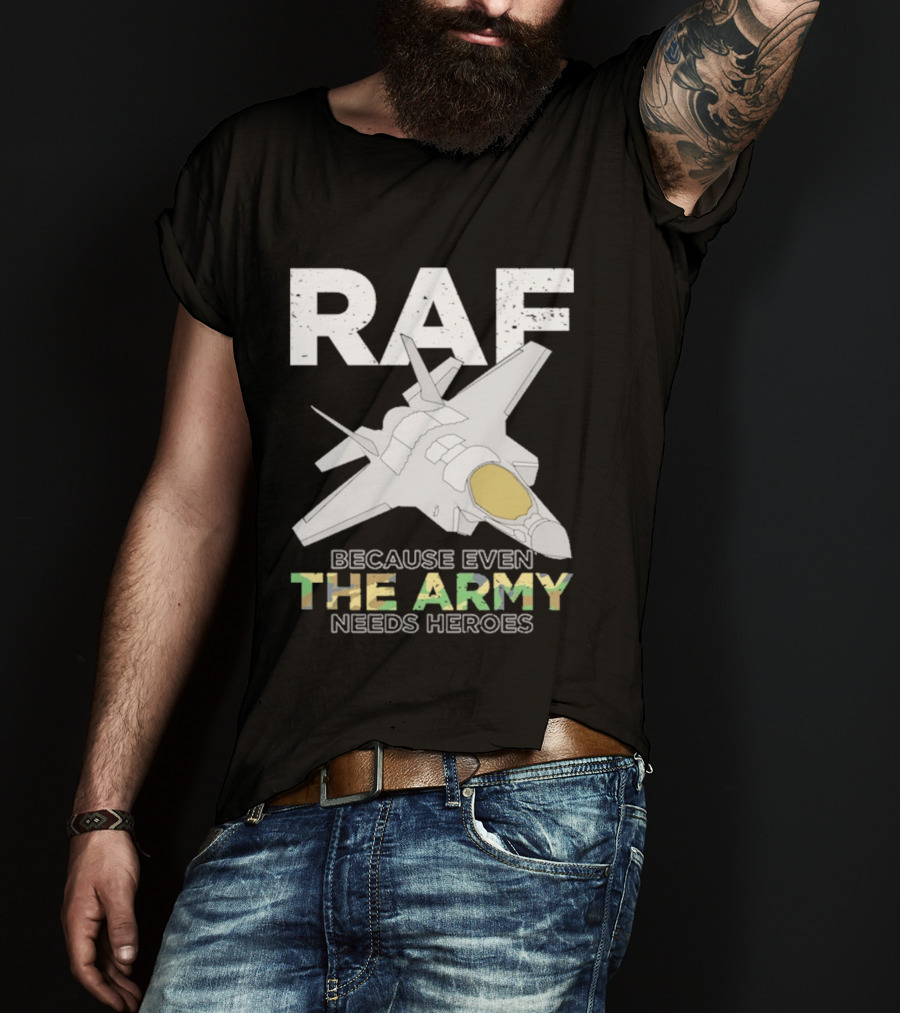 RAF Heroes Because Even The Army Needs Heroes With Jet Image T-Shirt