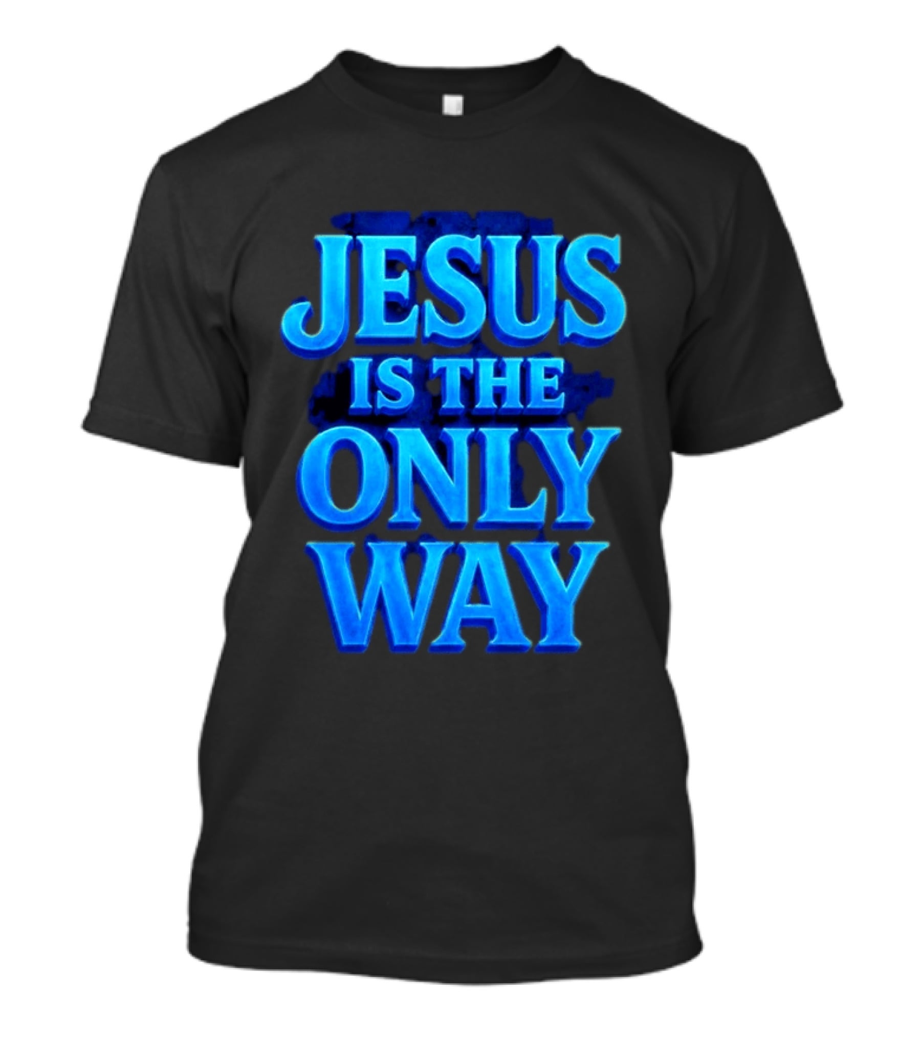 Jesus Is The Only Way Blue Text Christian Message T-Shirt