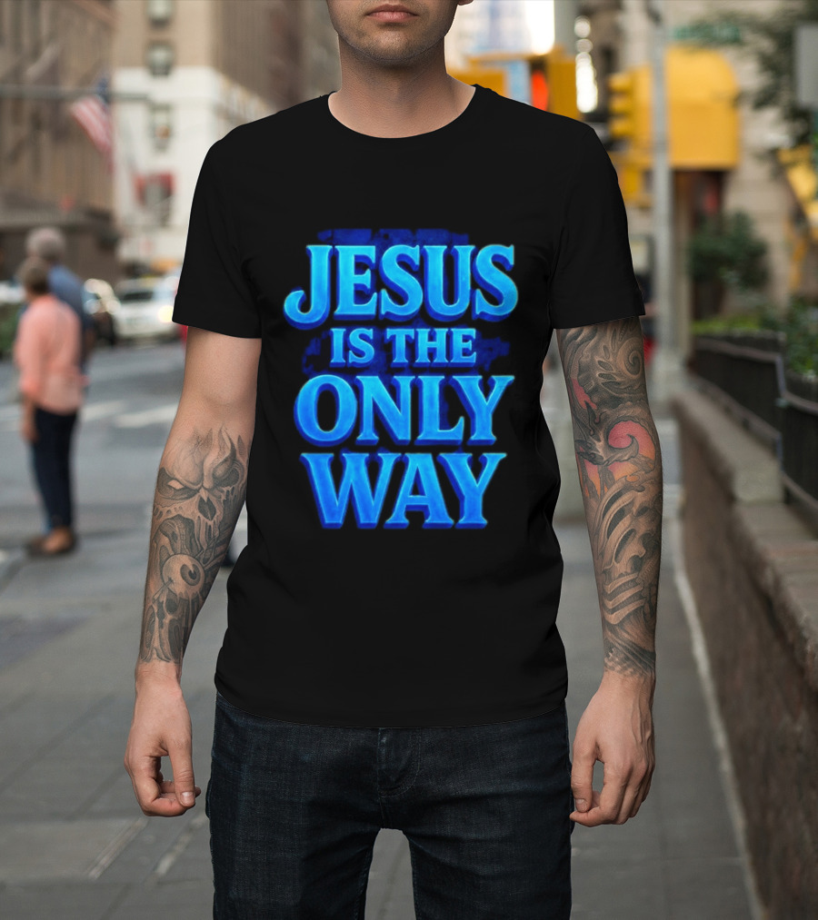 Jesus Is The Only Way Blue Text Christian Message T-Shirt