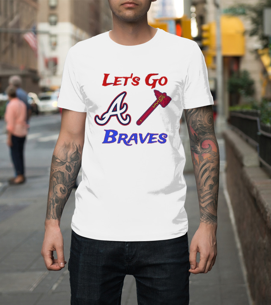 Let's Go Atlanta Braves Baseball A Tomahawk Fan Gear T-Shirt