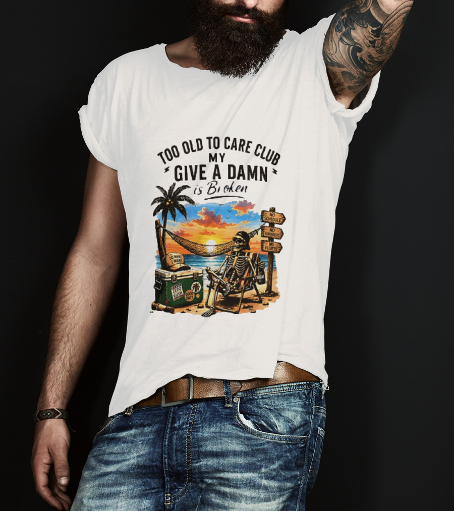 Too Old To Care Club My Give A Damn Is Broken Skeleton Relaxing Beach Chair Palm Sunset T-Shirt