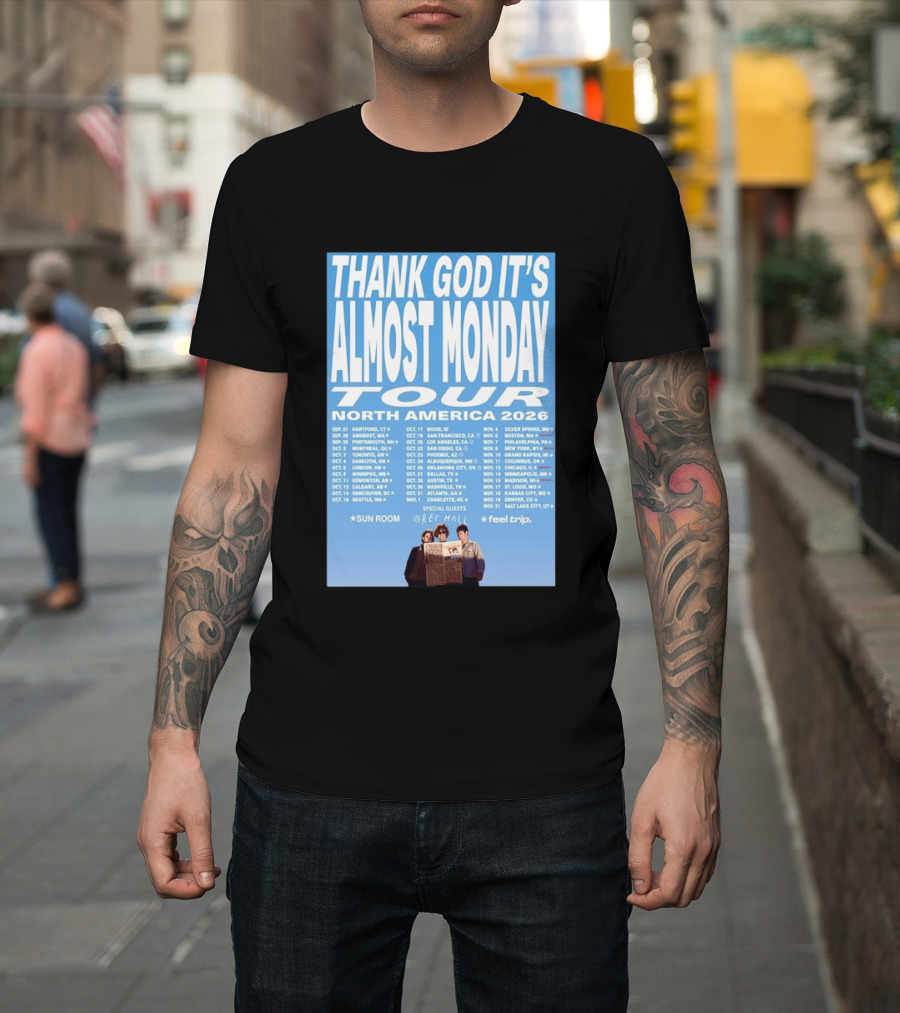 Thank God It's Almost Monday Tour North America 2026 Sun Room Rec Halls Feel Trip T-Shirt