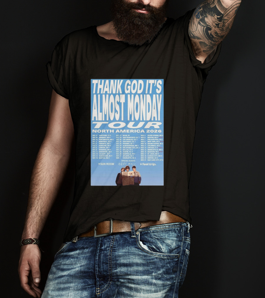 Thank God It's Almost Monday Tour North America 2026 Sun Room Rec Halls Feel Trip T-Shirt