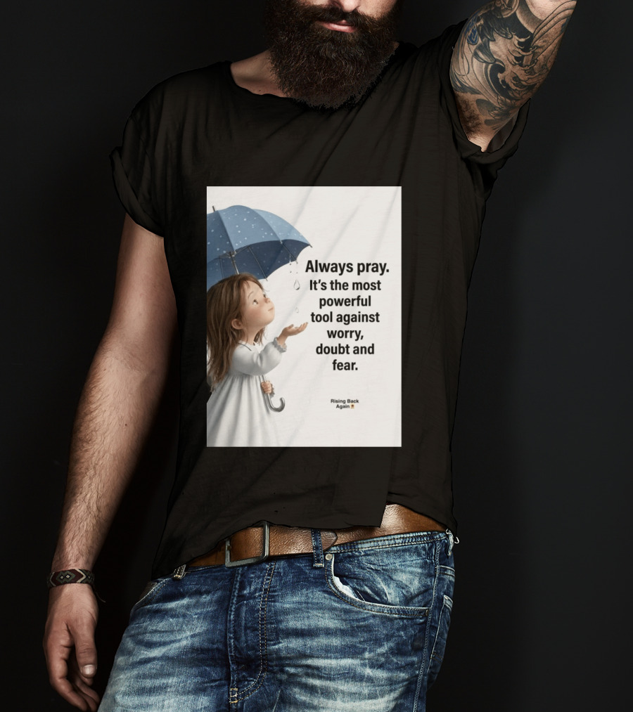 Always Pray Powerful Tool Against Worry Doubt Fear Rising Back Again T-Shirt