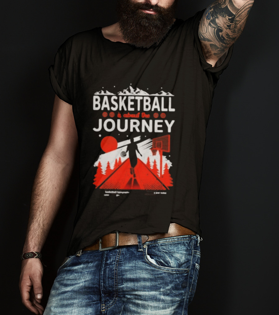 Basketball Is About The Journey Mountains And Forest Camping Adventure T-Shirt